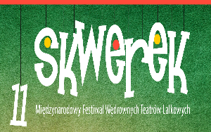 11. Międzynarodowy Festiwal Wędrownych Teatrów Lalkowych SKWEREK - relacja