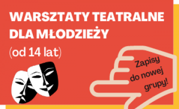 Zapisy do nowej młodzieżowej grupy teatralnej! Otwarte warsztaty dla młodzieży!