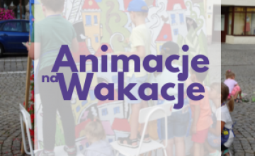 Animacje na Wakacje - sierpień 2021