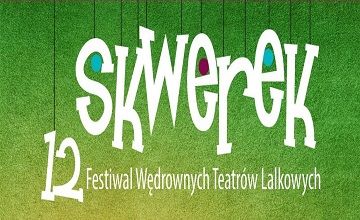 XII Międzynarodowy Festiwal Wędrownych Teatrów Lalkowych SKWEREK
