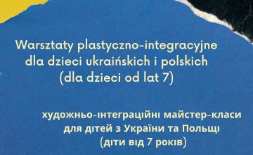 Warsztaty plastyczno-integracyjne dla dzieci ukraińskich i polskich