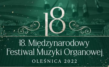 XVIII Międzynarodowy Festiwal Muzyki Organowej Oleśnica 2022