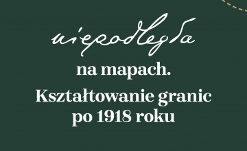 Wystawa plenerowa  „Niepodległa na mapach. Kształtowanie granic po 1918 roku”
