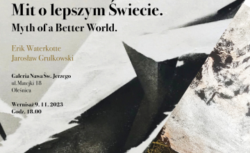 Wernisaż wystawy prac  artystów Erika Waterkotte i  Jarosława Grulkowski pt. "Mit o lepszym Świecie. Myth of a Better World" w Galerii Nawa Św. Jerzego w Oleśnicy.