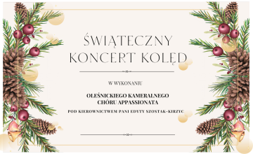 Świąteczny Koncert Kolęd w wykonaniu Oleśnickiego Chóru Kameralnego APPASSIONATA pod kierownictwem pani Edyty Szostak-Kirzyc