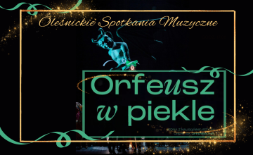 Oleśnickie Spotkania Muzyczne - kinowy koncert ,,Orfeusz w piekle"
