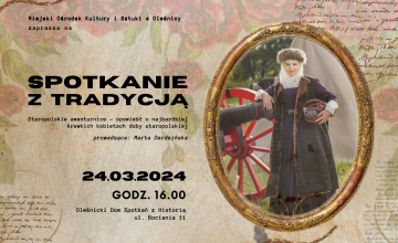 Spotkanie z tradycją pt. ,,Staropolskie awanturnice – opowieść o najbardziej krewkich kobietach doby staropolskiej"