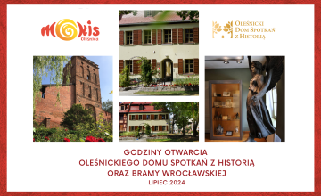 Godziny otwarcia Oleśnickiego Domu Spotkań z Historią i Galerii Brama Wrocławska w lipcu