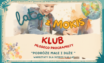 Klub Młodego Programisty ,,Podróże małe i duże” - warsztaty dla dzieci od 7-10 lat