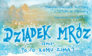 Zimowy teatrzyk dla dzieci "Dziadek Mróz - czyli po co komu zima?