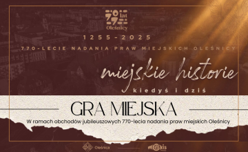 Gra Miejska - w ramach obchodów jubileuszowych 770-lecia nadania praw miejskich Oleśnicy