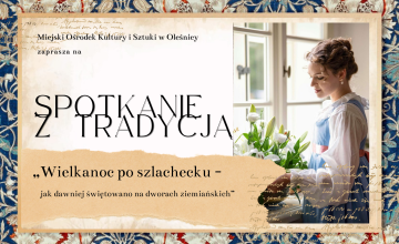 "Spotkanie z tradycją - Wielkanoc po szlachecku - jak dawniej świętowano na dworach ziemiańskich”