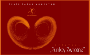 Premiera spektaklu Teatru Tańca MOMENTUM pt. „Punkty Zwrotne”