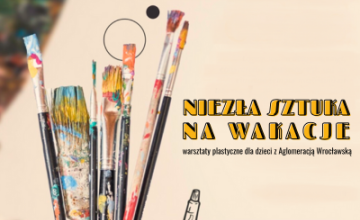 Niezła Sztuka na Wakacje 2025 – warsztaty plastyczne z Aglomeracją Wrocławską