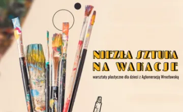 Niezła Sztuka na Wakacje 2025 – warsztaty plastyczne z Aglomeracją Wrocławską