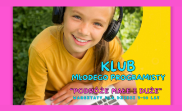 Klub Młodego Programisty ,,Podróże małe i duże” - warsztaty dla dzieci od 7-10 lat 