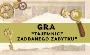 GRA EDUKACYJNA - TAJEMNICE ZADBANEGO ZABYTKU