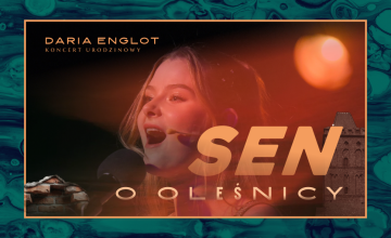 Koncert urodzinowy ,,Sen o Oleśnicy&rdquo; Daria Englot i Jan Jakub Dubowski